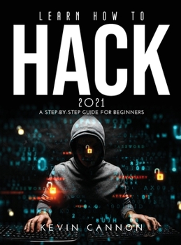 Hardcover Learn How to Hack 2021: A Step-by-Step Guide for Beginners Book