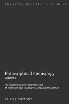 Hardcover Philosophical Genealogy- Volume I: An Epistemological Reconstruction of Nietzsche and Foucault's Genealogical Method Book