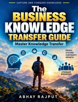 The Business Knowledge Transfer Guide: Knowledge Management Tools | Owner Knowledge Systems | Business Growth Tips | Capture Critical Know-How | Practical Business Guide | Small Business Resilience