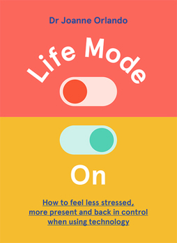 Hardcover Life Mode on: How to Feel Less Stressed, More Present and Back in Control When Using Technology Book