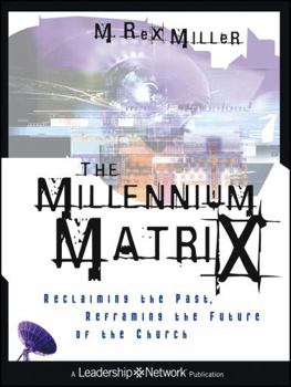 Paperback The Millennium Matrix: Reclaiming the Past, Reframing the Future of the Church Book