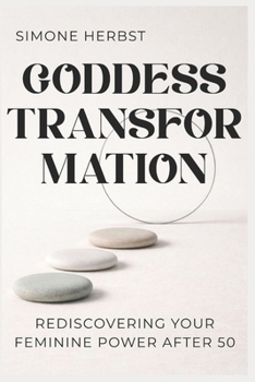 Paperback Goddess Transformation: Rediscovering Your Feminine Power After 50 Book