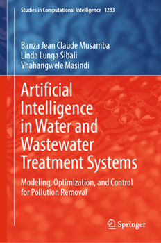 Hardcover Artificial Intelligence in Water and Wastewater Treatment Systems: Modeling, Optimization, and Control for Pollution Removal Book