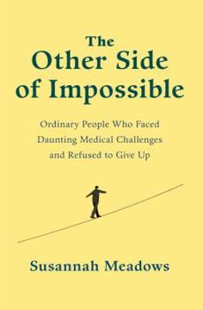 Hardcover The Other Side of Impossible: Ordinary People Who Faced Daunting Medical Challenges and Refused to Give Up Book