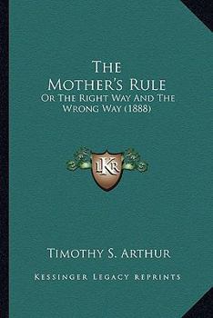 The Mother’s Rule; or, The Right Way and the Wrong Way
