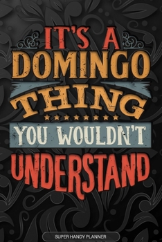 Paperback It's A Domingo Thing You Wouldn't Understand: Domingo Name Planner With Notebook Journal Calendar Personal Goals Password Manager & Much More, Perfect Book