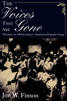 Paperback The Voices That Are Gone: Themes in Nineteenth-Century American Popular Song Book