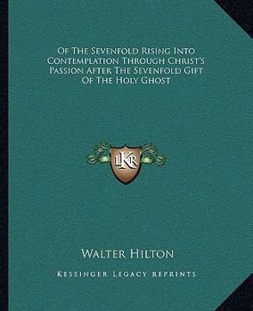 Paperback Of The Sevenfold Rising Into Contemplation Through Christ's Passion After The Sevenfold Gift Of The Holy Ghost Book
