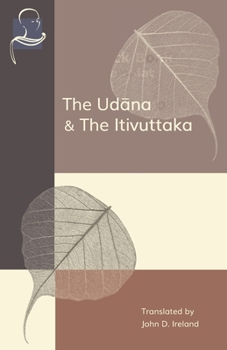 Paperback The Udana & The Itivuttaka: Inspired Utterances of the Buddha & The Buddha's Sayings Book