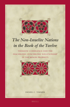The Non-Israelite Nations in the Book of the Twelve: Thematic Coherence and the Diachronic-Synchronic Relationship in the Minor Prophets