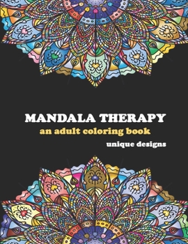 Mandala Therapy: An Adult Coloring Book, Unique Designs, Thick Paper, Unique Mandala Art Designs, Easy Mandalas Inside, Gift For Mandala Lovers