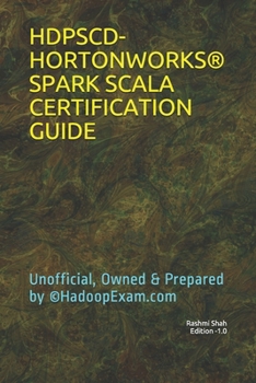 Paperback Hdpscd-Hortonworks(r) Spark Scala Certification Guide: Unofficial, Owned & Prepared by (c)HadoopExam.com Book