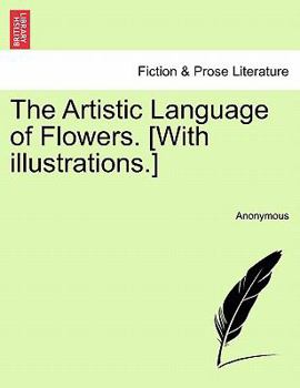 Paperback The Artistic Language of Flowers. [With Illustrations.] Book