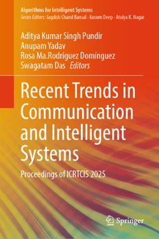 Recent Trends in Communication and Intelligent Systems: Proceedings of ICRTCIS 2025 (Algorithms for Intelligent Systems)