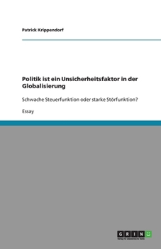 Paperback Politik ist ein Unsicherheitsfaktor in der Globalisierung: Schwache Steuerfunktion oder starke Störfunktion? [German] Book