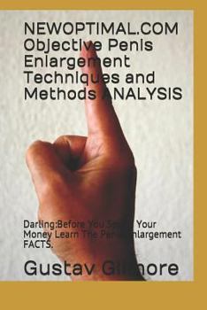 Paperback NEWOPTIMAL.COM Objective Penis Enlargement Techniques and Methods ANALYSIS: Darling: Before You Spend Your Money Learn The Penis Enlargement FACTS. Book