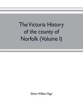 Paperback The Victoria history of the county of Norfolk (Volume I) Book