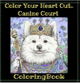 Paperback Color Your Heart Out - Canine Court: A Whimsical collection of coloring pages to color with a friend. Joyful compositions of favorite dog breeds ... a Master Level Coloring Immersive Experience Book