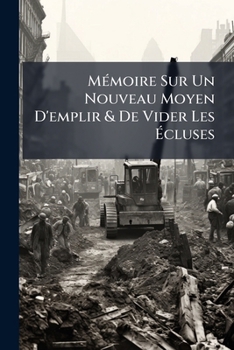 Paperback Mémoire Sur Un Nouveau Moyen D'emplir & De Vider Les Écluses [French] Book