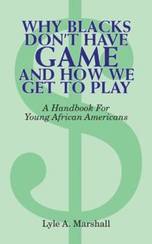 Paperback Why Blacks Don't Have Game and How We Get to Play Book