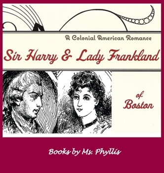 Hardcover Sir Harry & Lady Frankland of Boston: A Colonial American Romance Book