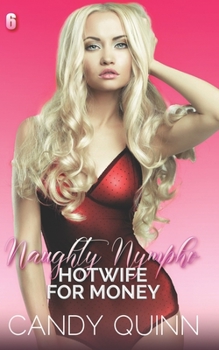 Hotwife for Money - Book #6 of the Naughty Nympho