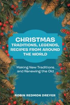 Paperback Christmas Traditions, Legends, Recipes from Around the World: Making New Traditions and Renewing the Old Book