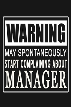 Warning - May Spontaneously Start Complaining About Manager: Funny Boss Relationship Journal Notebook, 6 x 9 Inches,120 Lined Writing Pages, Matte Finish