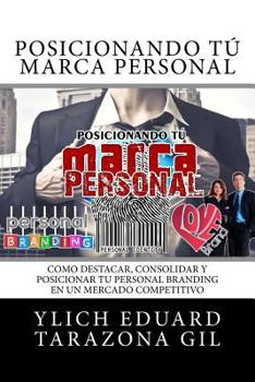 Paperback Posicionando Tu MARCA PERSONAL: Como DESTACAR, CONSOLIDAR y POSICIONAR Tu PERSONAL BRANDING en un Mercado Competitivo [Spanish] Book