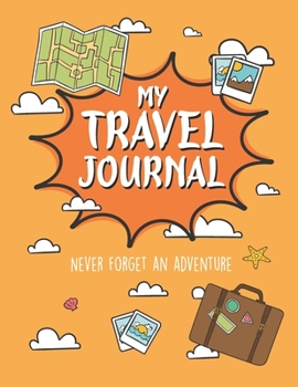 Paperback My Travel Journal: Travel Journal for Kids, Kids Adventure to Remember, Kids Travel Mission, Incredible Adventure for kids, Travel Experi Book