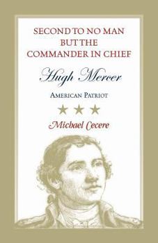 Paperback Second to No Man but the Commander in Chief: Hugh Mercer, American Patriot Book