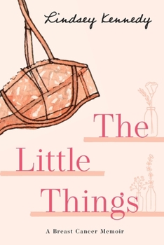 Paperback The Little Things: A Breast Cancer Memoir Book