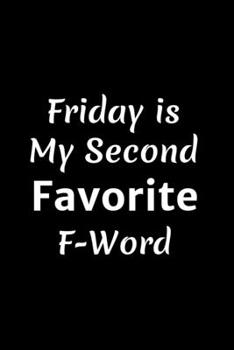 Friday is My Second Favorite F-Word: Funny Journal Note: Stunning 110-Pages 6" X 9" Size Blank Ruled Notebook For Coworkers, Employees, Boss, ... in for Men Women and Coworkers at Office.