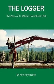 Paperback The Logger: The Life of C. William Hoornbeek Book