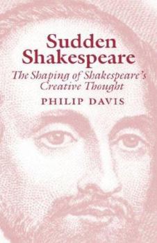 Hardcover Sudden Shakespeare: The Shaping of Shakespeare's Creative Thought Book