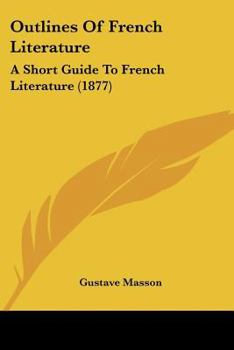 Paperback Outlines Of French Literature: A Short Guide To French Literature (1877) Book