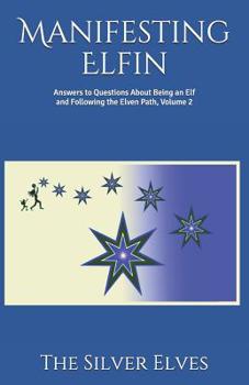 Paperback Manifesting Elfin: Answers to Questions About Being an Elf and Following the Elven Path, Volume 2 Book