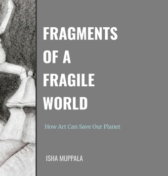 Hardcover Fragments of a Fragile World: How Art Can Save Our Planet Book