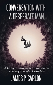 Paperback Conversation with a Desperate Man: A book for any man on the brink; and anybody who loves him Book