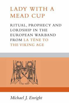 Paperback Lady with a Mead Cup: Ritual, Prophecy and Lordship in the European Warband from La Tene to the Viking Age Book