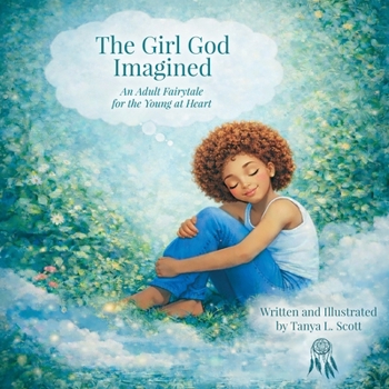 The Girl God Imagined: An Adult Fairytale for the Young at Heart