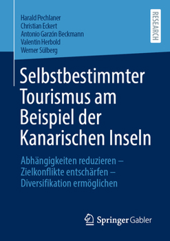 Paperback Selbstbestimmter Tourismus Am Beispiel Der Kanarischen Inseln: Abhängigkeiten Reduzieren - Zielkonflikte Entschärfen - Diversifikation Ermöglichen [German] Book