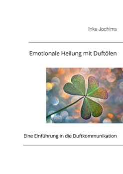 Paperback Emotionale Heilung mit Duftölen: Eine Einführung in die Duftkommunikation [German] Book