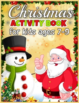 Christmas Activity Book for Kids Ages 7-9: A Creative Holiday Coloring, Drawing, Maze, Games, and Pictute Matching Art Activities Book for Boys and Girls Ages 6, 7, 8, 9, and 10 Years Old