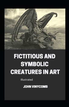 Fictitious and Symbolic Creatures in Art illustrated