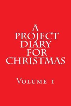 Paperback A Project Diary for Christmas: (Volume 1) Book