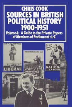 Paperback Sources in British Political History 1900-1951: Volume 4: A Guide to the Private Papers of Members of Parliament: L-Z Book