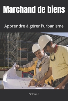 Marchand de biens: Apprendre à gérer l'urbanisme
