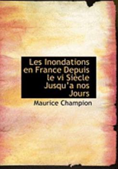 Paperback Les Inondations En France Depuis Le VI Siaucle Jusqua a Nos Jours [Large Print] Book