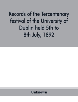 Paperback Records of the tercentenary festival of the University of Dublin held 5th to 8th July, 1892 Book